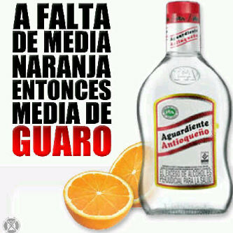 "Lacking your half orange (your better half), there's always a half-size bottle of aguardiente."